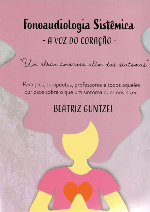 FONOAUDIOLOGIA SISTÊMICA - A VOZ DO CORAÇÃO  Um olhar amoroso além dos sintomas